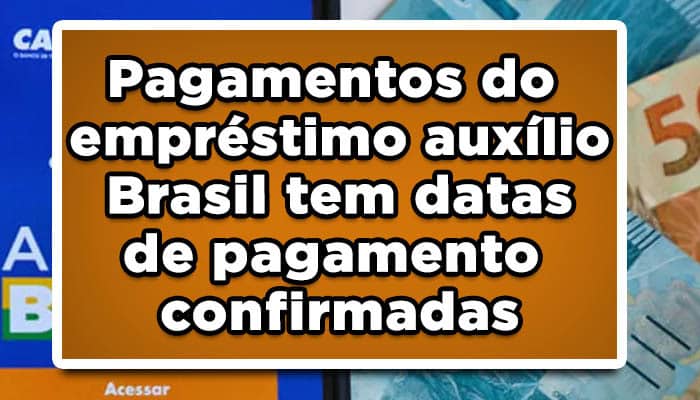 Pagamentos do empréstimo auxílio Brasil tem datas de pagamento confirmadas?