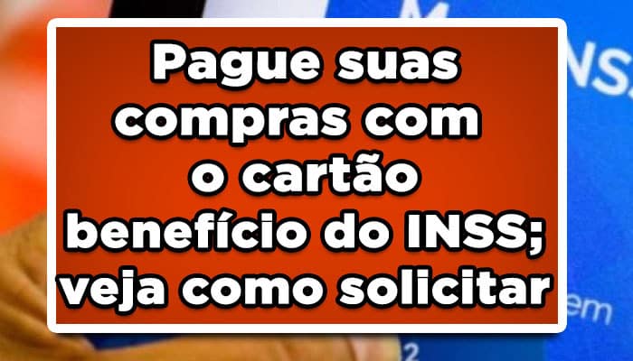 Pague suas compras com o cartão benefício do INSS; veja como solicitar