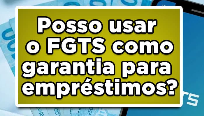 Como usar FGTS como garantia para empréstimos