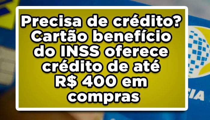 Precisa de crédito? Cartão benefício do INSS oferece crédito de até R$ 400 em compras