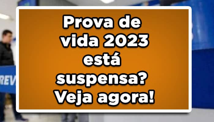 Prova de vida 2023 está suspensa? Veja agora!