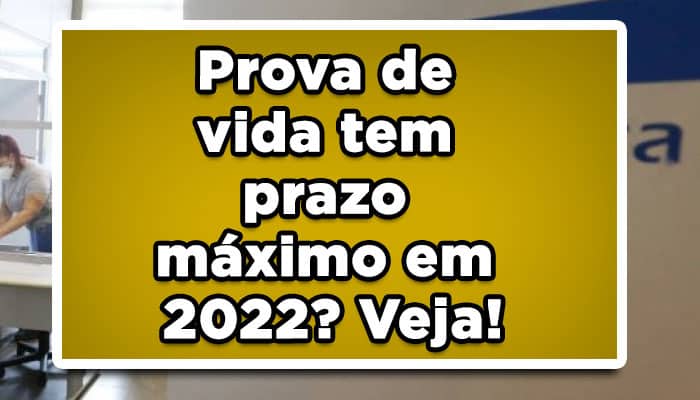 Prova de vida tem prazo máximo em 2022? Veja!