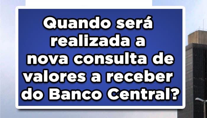 Quando será realizada a nova consulta de valores a receber do Banco Central?