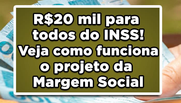 R$20 mil para todos do INSS! Veja como funciona o projeto da Margem Social