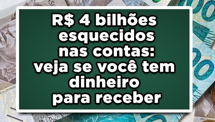 R$4 bilhões esquecidos nas contas veja se você tem dinheiro