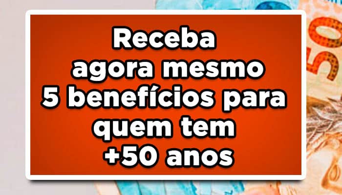 Receba agora mesmo 5 benefícios para quem tem +50 anos