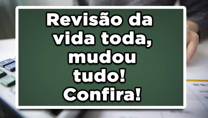 Revisão da vida toda, mudou tudo! Confira!