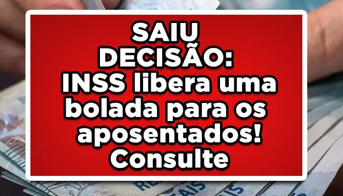SAIU DECISÃO: INSS libera uma bolada para os aposentados! Consulte
