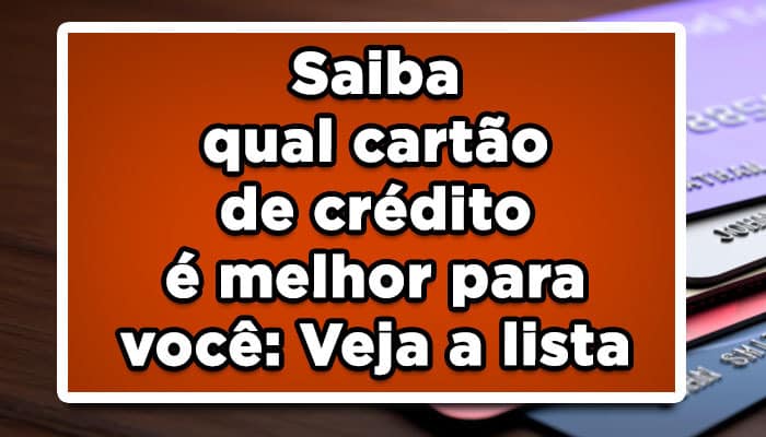 Saiba qual cartão de crédito é melhor para você