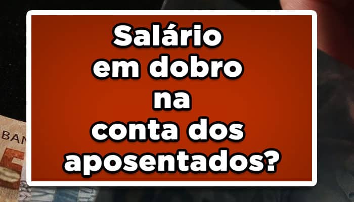 salario em dobro aposentados