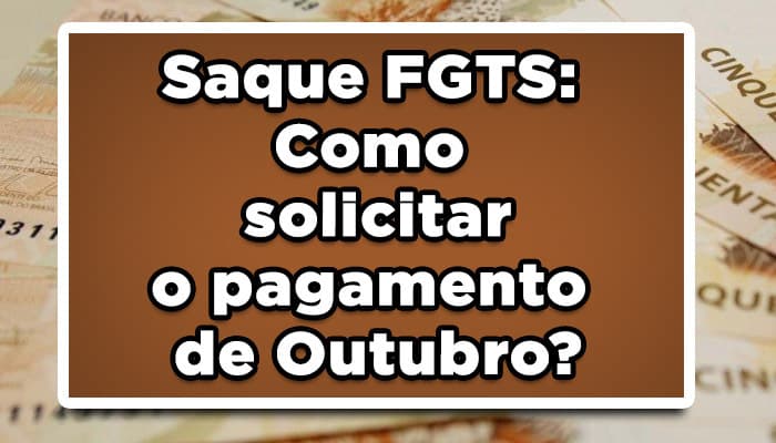 Saque FGTS: Como solicitar o pagamento de Outubro? Confira