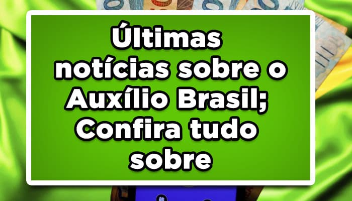 Últimas notícias sobre o Auxílio Brasil