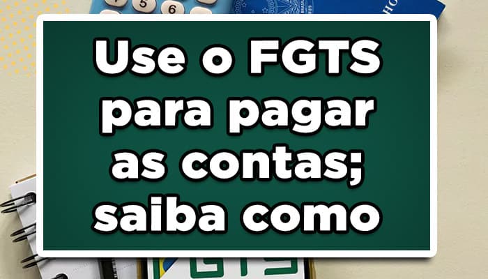 Saiba como usar o fgts para pagar dívida