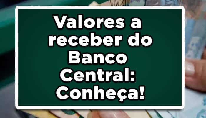 Valores a receber do Banco Central: Conheça!