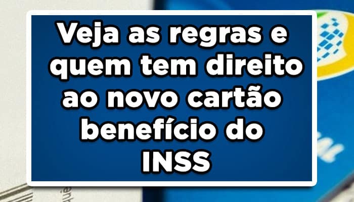 Veja as regras e quem tem direito ao novo cartão benefício do INSS