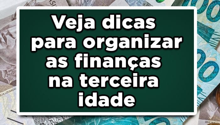 Veja dicas para organizar as finanças na terceira idade