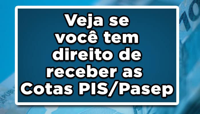 Veja se você tem direito de receber as Cotas PIS/Pasep