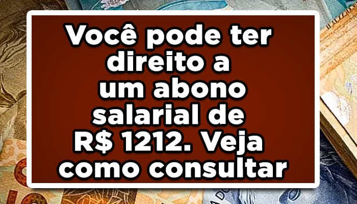Você pode ter direito a um abono salarial de R$ 1212. Veja como consultar