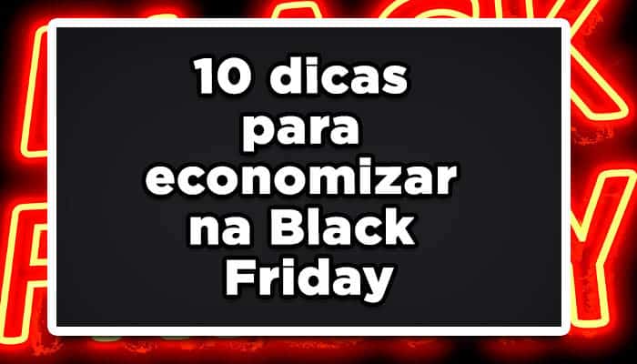 10 dicas para economizar na Black Friday