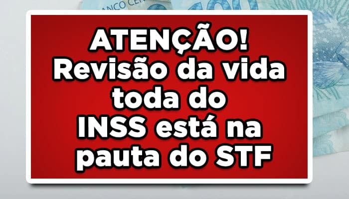 ATENÇÃO! Revisão da vida toda do INSS está na pauta do STF; Aposentados podem receber GRANDE BOLADA