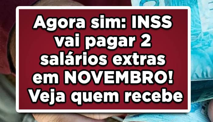 Agora sim: INSS vai pagar 2 salários extras em NOVEMBRO! Veja quem recebe