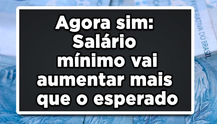 o salário mínimo vai aumentar a partir do próximo ano
