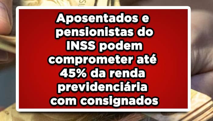 Aposentados e pensionistas do INSS podem comprometer até 45% da renda previdenciária com consignados