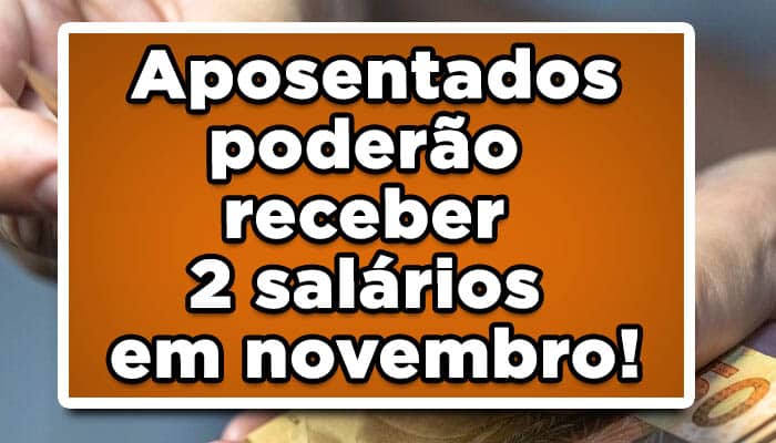 Aposentados poderão receber 2 salários do INSS em novembro!