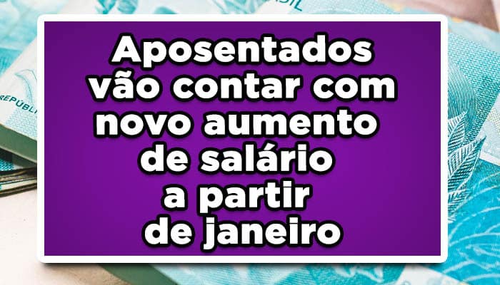 Aposentados vão contar com novo aumento de salário a partir de janeiro