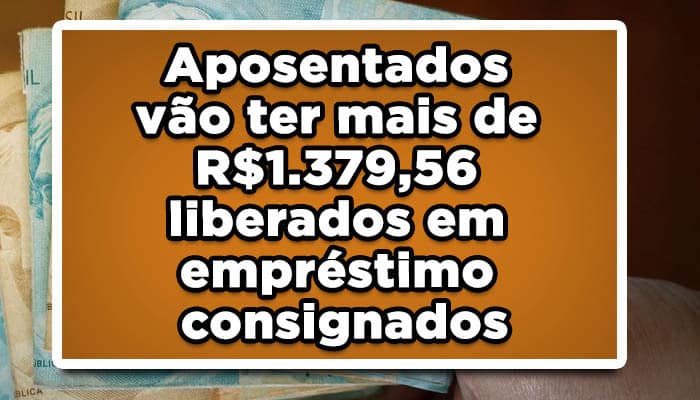 Aposentados vão ter mais de R$1.379,56 liberados em empréstimo consignados