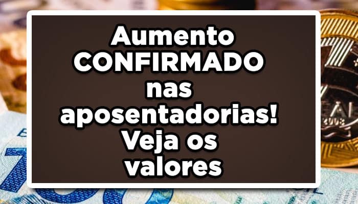 Aumento CONFIRMADO nas aposentadorias! Veja os valores