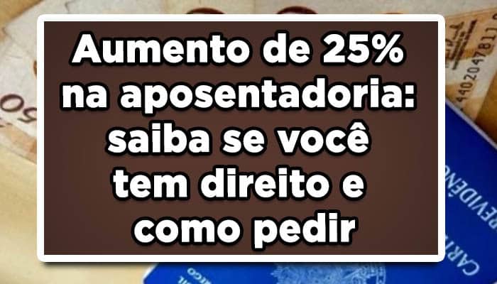Saiba se você pode solicitar os 25% de aumento da aposentadoria do INSS
