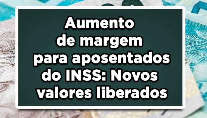 Aumento de margem para aposentados do INSS: Novos valores liberados