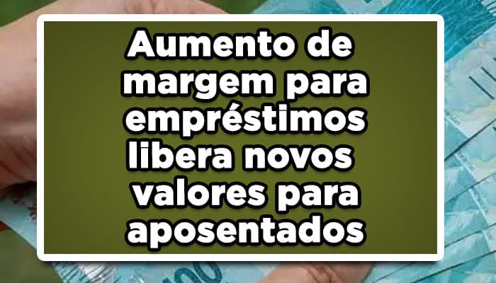 Confira como o aumento de margem para empréstimos vai ajudar