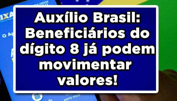 Auxílio Brasil: Beneficiários do dígito 8 já podem movimentar valores!
