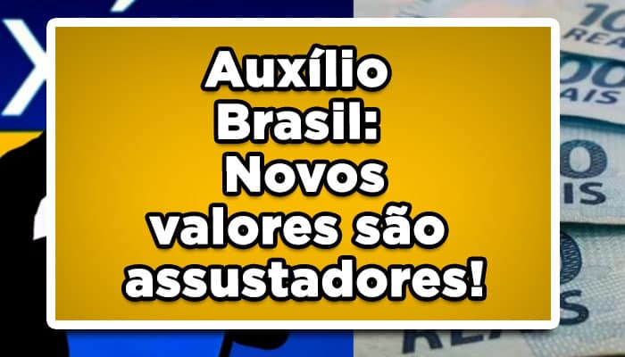 Auxílio Brasil: Novos valores são assustadores!