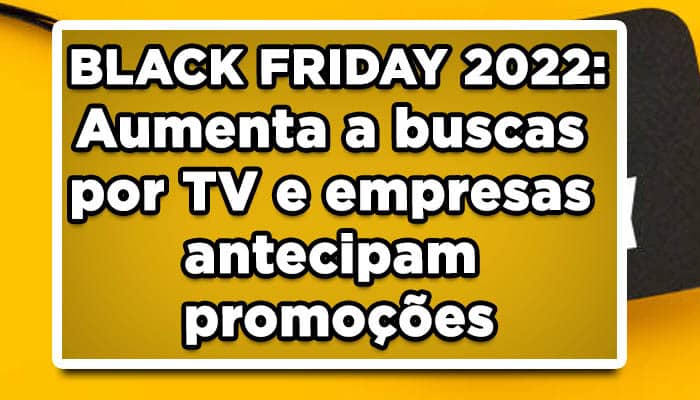 aproveite as ofertas de televisão na black friday 2022
