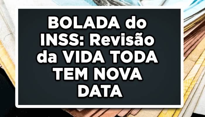BOLADA do INSS: Revisão da VIDA TODA TEM NOVA DATA