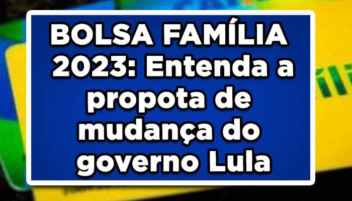 BOLSA FAMÍLIA 2023: Entenda as mudanças do governo LulaBOLSA FAMÍLIA 2023: Entenda as mudanças do governo Lula
