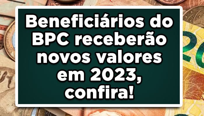 Beneficiários do BPC receberão novos valores em 2023, confira!