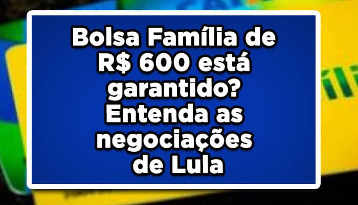 Bolsa Família de R$ 600 está garantido
