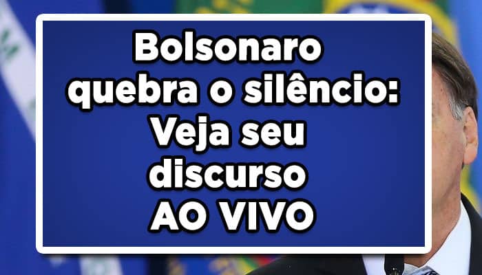 Bolsonaro quebra o silêncio Veja seu discurso AO VIVO
