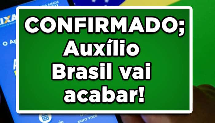 CONFIRMADO; Auxílio Brasil vai acabar! Confira