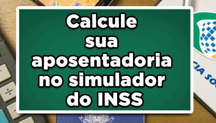 Calcule sua aposentadoria no simulador do INSS