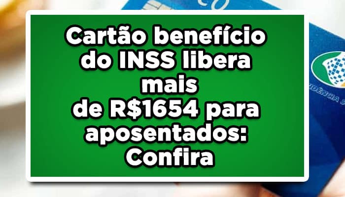 Cartão benefício do INSS libera mais de R$1654 para aposentados
