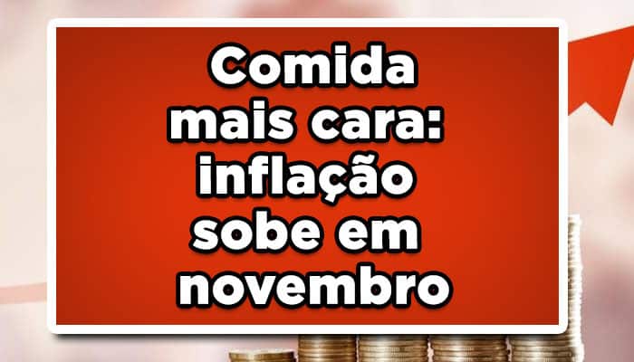 Comida mais cara inflação sobe em novembro