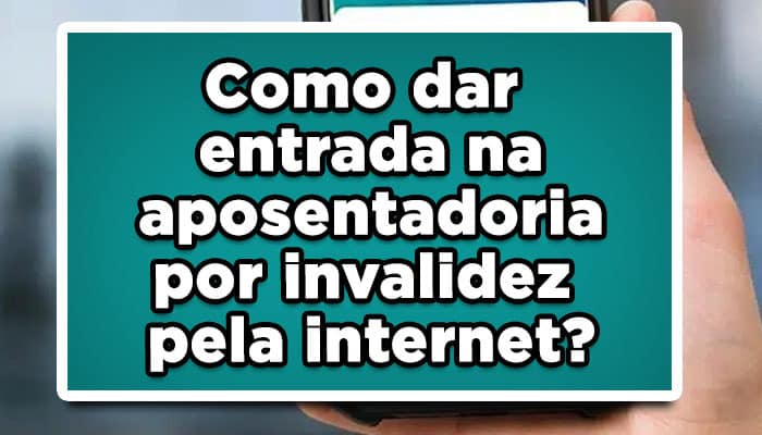 Como dar entrada na aposentadoria por invalidez pela internet?