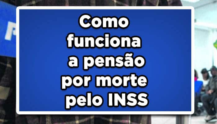 Como funciona a pensão por morte pelo INSS