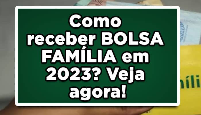 Como receber BOLSA FAMÍLIA em 2023? Veja agora!
