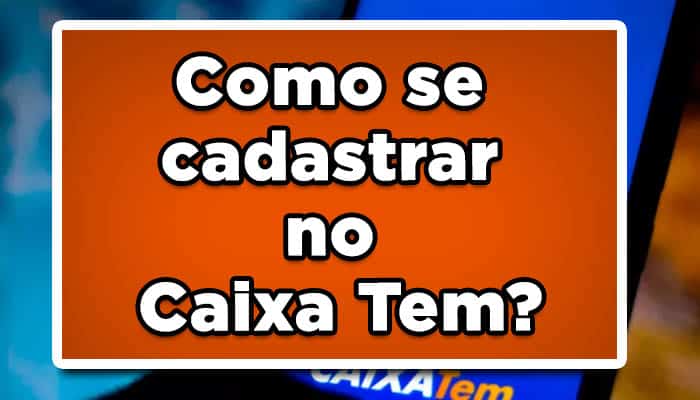 Como se cadastrar no Caixa Tem?